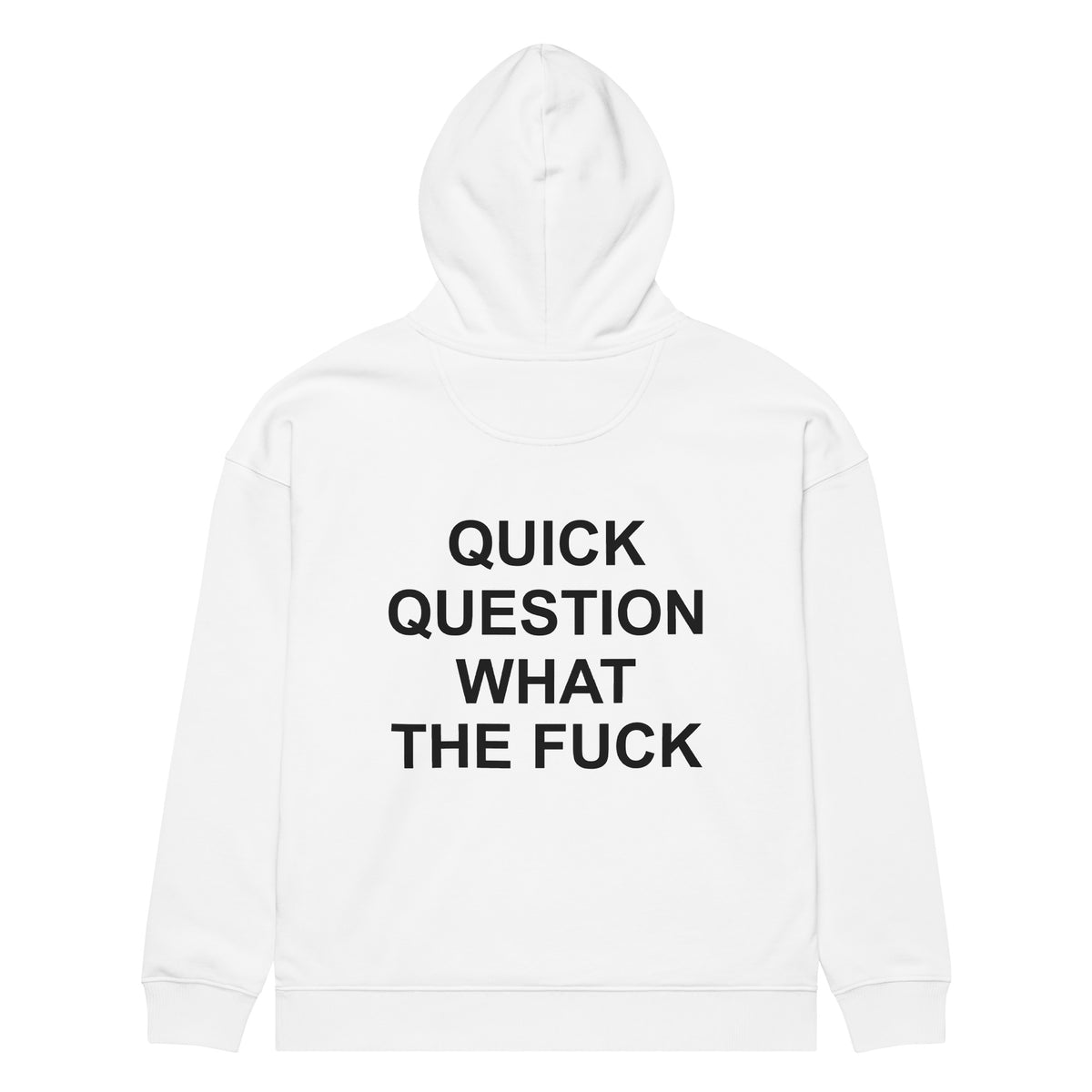 QUICK QUESTION WHAT THE FUCK oversized hoodie – white back view | So True