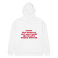 SORRY FOR BEING SO HOT AND FUNNY IDK WHAT'S WRONG WITH ME oversized hoodie – white back view | So True