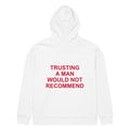TRUSTING A MAN WOULD NOT RECOMMEND oversized hoodie – white back view | So True