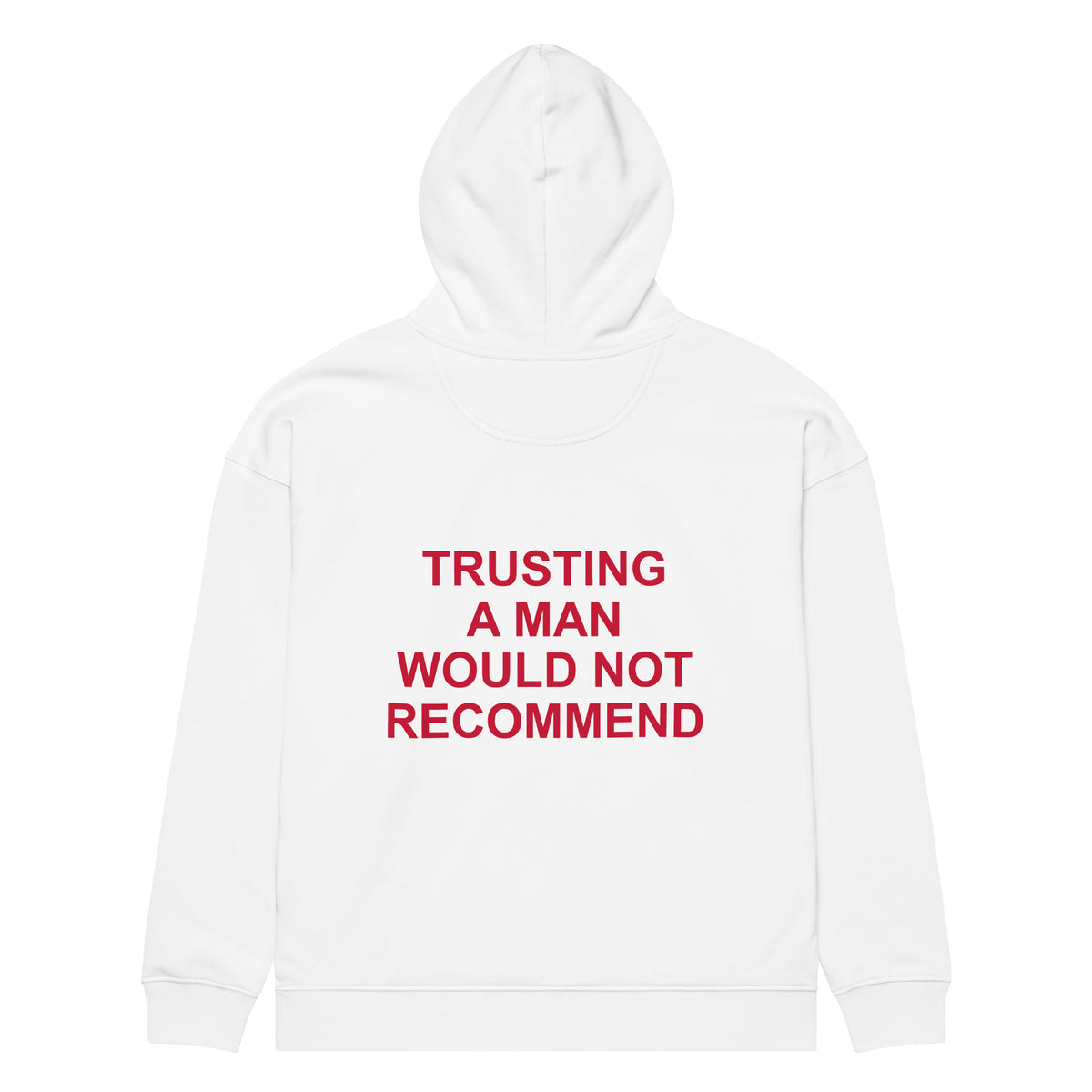 TRUSTING A MAN WOULD NOT RECOMMEND oversized hoodie – white back view | So True