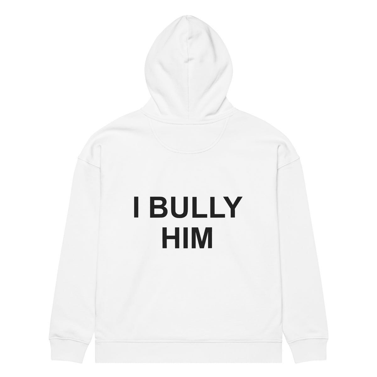 I BULLY HIM oversized hoodie – white back view | So True