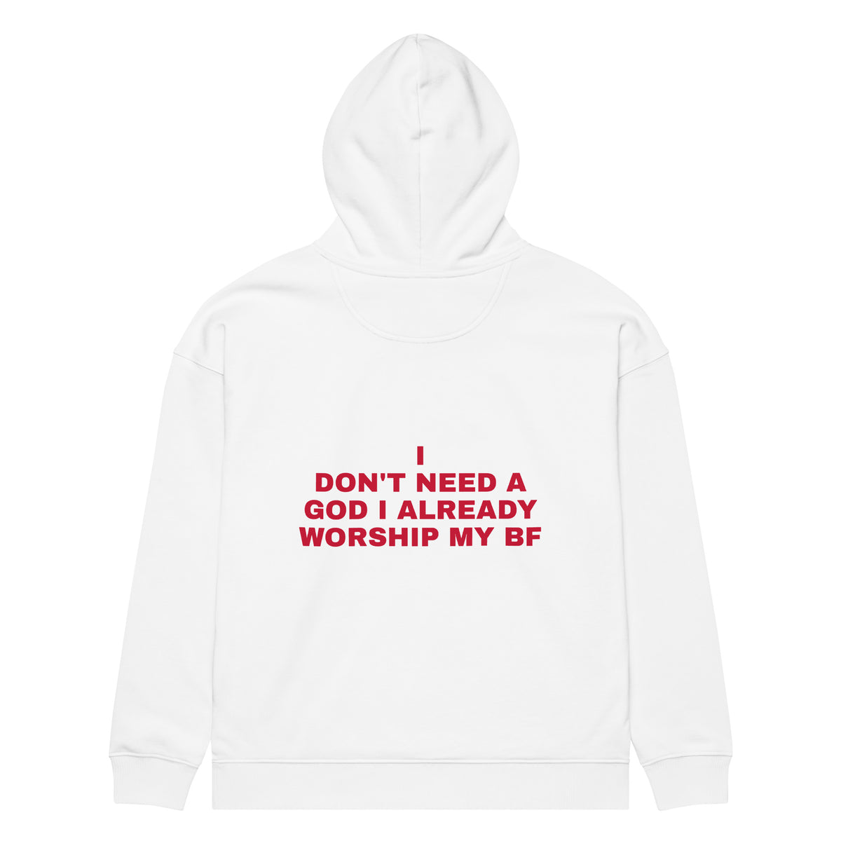 I DON'T NEED A GOD I ALREADY WORSHIP MY BF oversized hoodie – white back view | So True