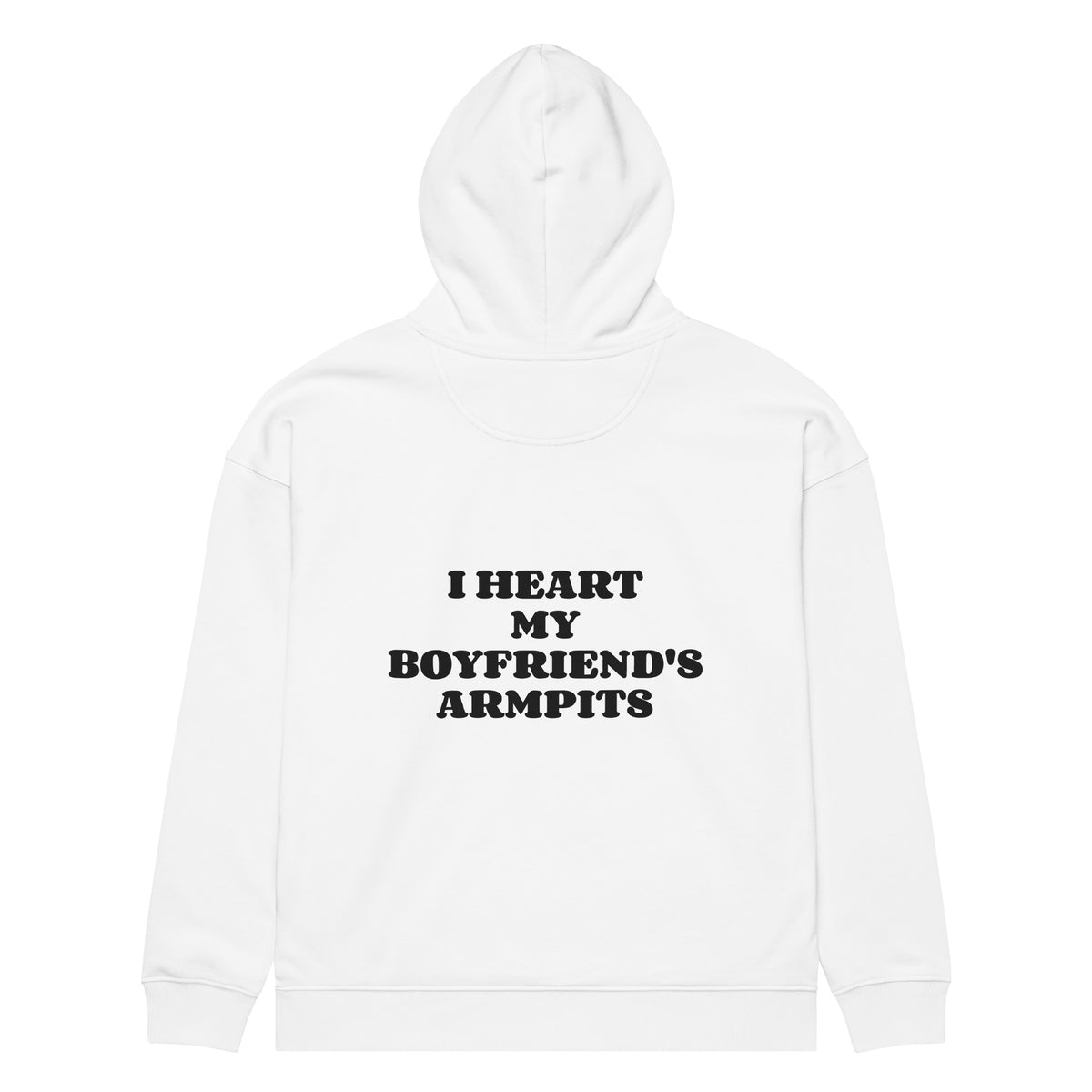 I HEART MY BOYFRIEND'S ARMPITS oversized hoodie – white back view | So True