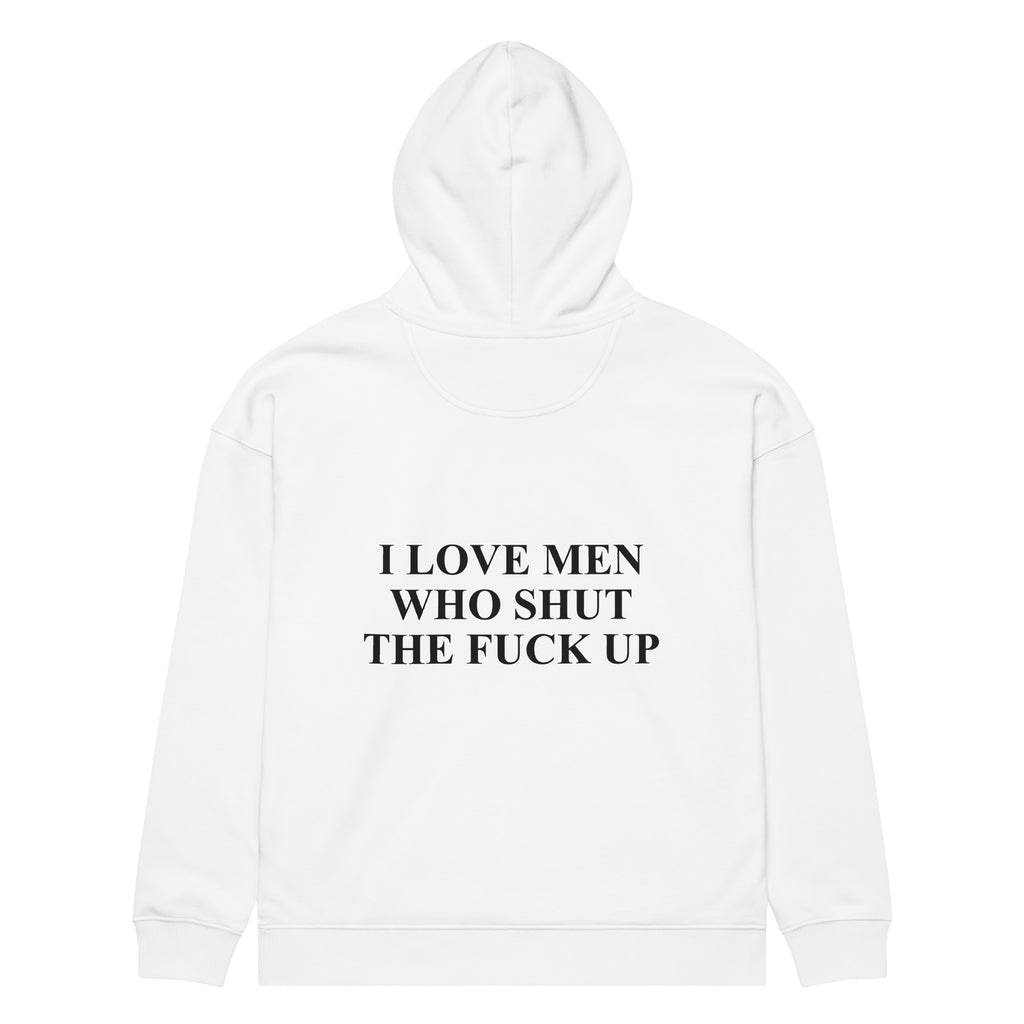 I LOVE MEN WHO SHUT THE FUCK UP oversized hoodie – white back view | So True