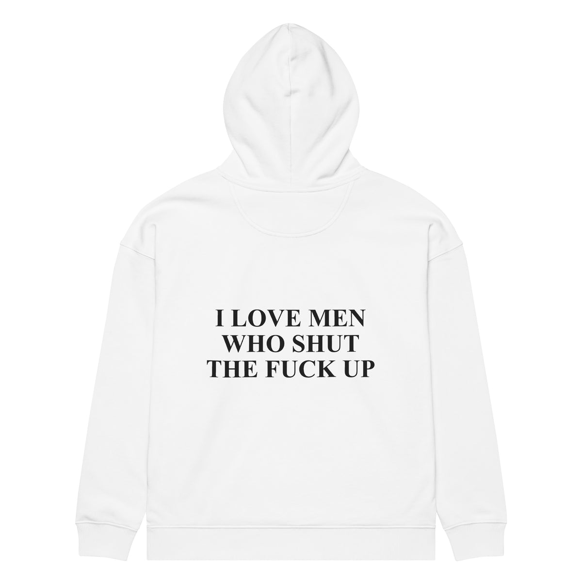 I LOVE MEN WHO SHUT THE FUCK UP oversized hoodie – white back view | So True