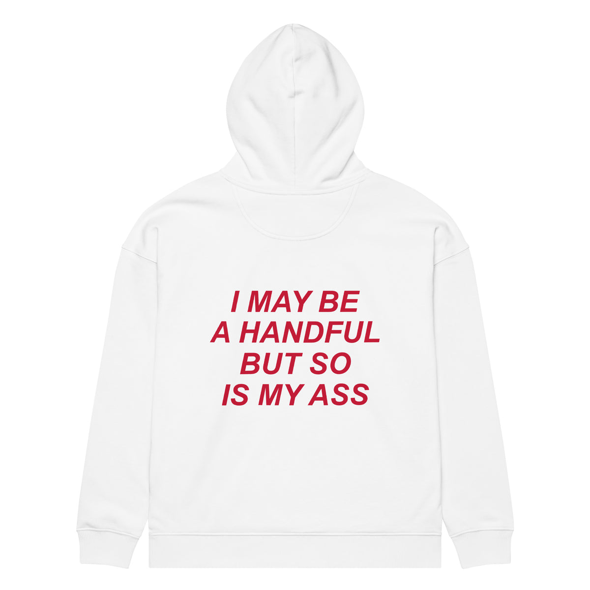 I MAY BE A HANDFUL BUT SO IS MY ASS oversized hoodie – white back view | So True