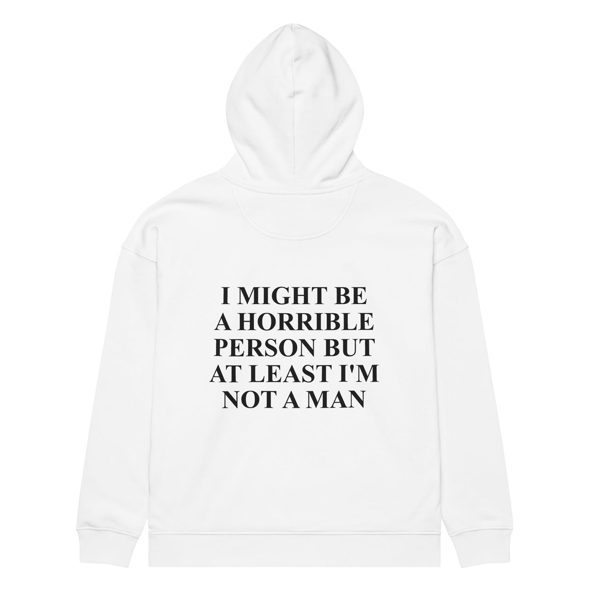 I MIGHT BE A HORRIBLE PERSON BUT AT LEAST I'M NOT A MAN oversized hoodie – white back view | So True
