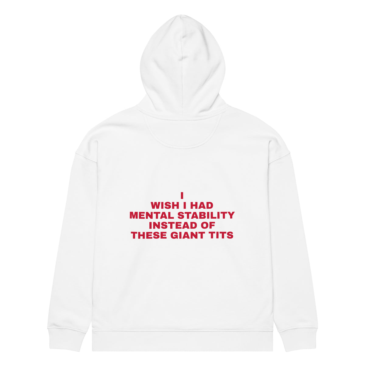 I WISH I HAD MENTAL STABILITY INSTEAD OF THESE GIANT TITS oversized hoodie – white back view | So True