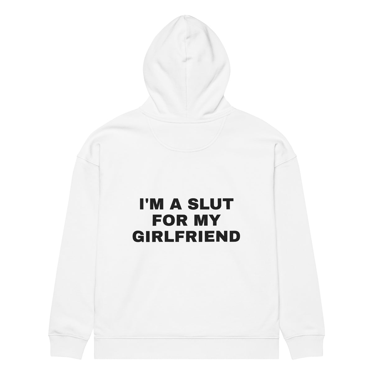I'M A SLUT FOR MY GIRLFRIEND oversized hoodie – white back view | So True