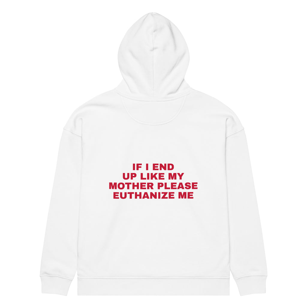 IF I END UP LIKE MY MOTHER PLEASE EUTHANIZE ME oversized hoodie – white back view | So True