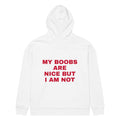 MY BOOBS ARE NICE BUT I AM NOT oversized hoodie – white back view | So True