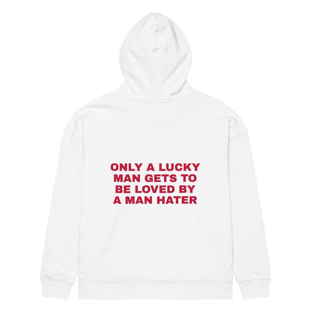 ONLY A LUCKY MAN GETS TO BE LOVED BY A MAN HATER oversized hoodie – white back view | So True