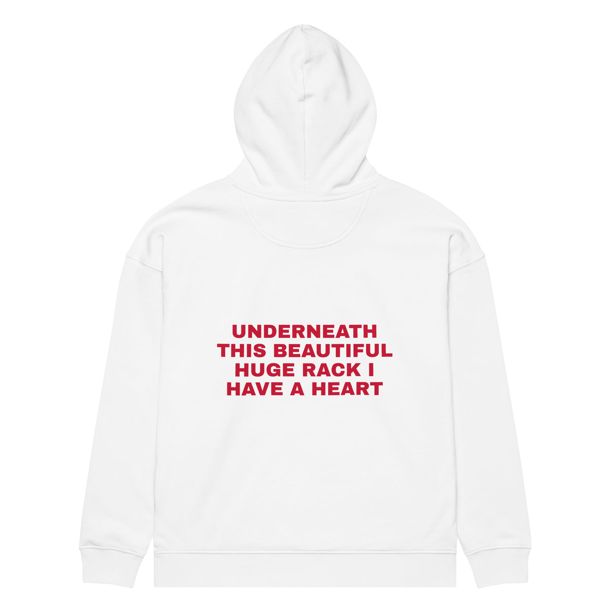 UNDERNEATH THIS BEAUTIFUL HUGE RACK I HAVE A HEART oversized hoodie – white back view | So True